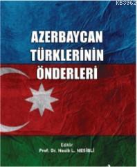 Azerbaycan Türklerinin Önderleri | Nesib L.Nesibli | Altınordu Yayınla