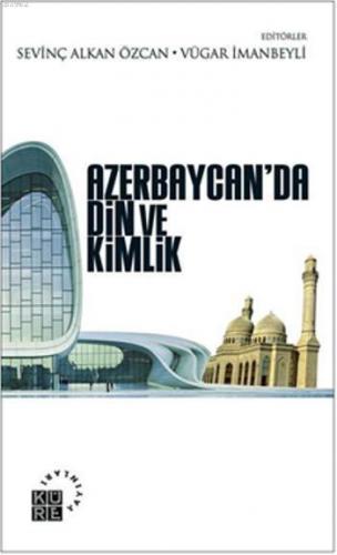 Azerbaycanda Din ve Kimlik | Sevinç Alkan Özcan | Küre Yayınları