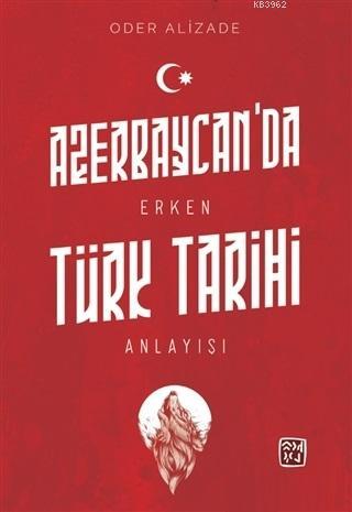 Azerbaycan'da Erken Türk Tarihi Anlayışı | Oder Alizade | Kutlu Yayıne