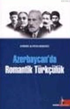 Azerbaycan'da Romantik Türkçülük | Aybeniz Aliyeva Kengerli | Doğu Küt