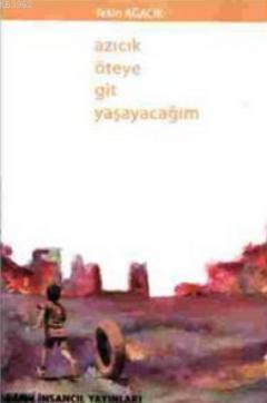 Azıcık Öteye Git Yaşayacağım | Tekin Ağacık | İnsancıl Yayınları