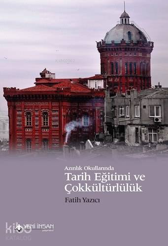 Azınlık Okullarında Tarih Eğitimi ve Çokkültürlülük | Fatih Yazıcı | Y