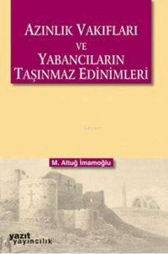 Azınlık Vakıfları ve Yabancıların Taşınmaz Edinimleri | M. Altuğ İmamo