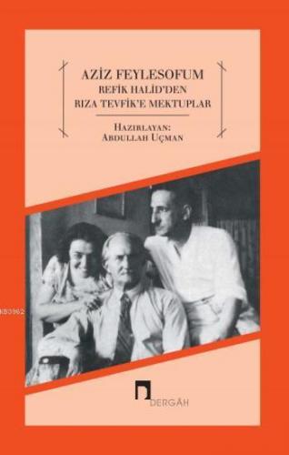 Aziz Feylesofum; Refik Halidden Rıza Tevfike Mektuplar | Abdullah Uçma