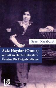 Aziz Haydar (Omur) ve Balkan Harbi Hatıraları Üzerine Bir Değerlendirm