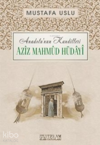 Aziz Mahmud Hüdayi / Anadolu’nun Kandilleri | Mustafa Uslu | Erkam Yay