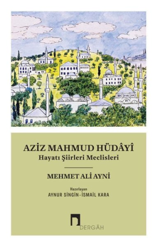 Aziz Mahmud Hüdayi - Hayatı Şiirleri Meclisleri | Mehmed Ali Ayni | De