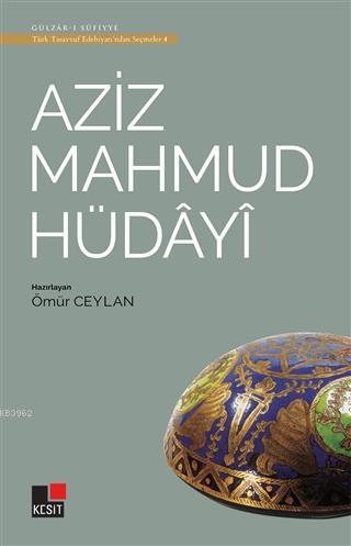 Aziz Mahmud Hüdayi - Türk Tasavvuf Edebiyatı'ndan Seçmeler 4 | Ömür Ce