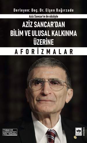 Aziz Sancar'dan Bilim ve Ulusal Kalkınma Üzerine Aforizmalar | Aziz Sa