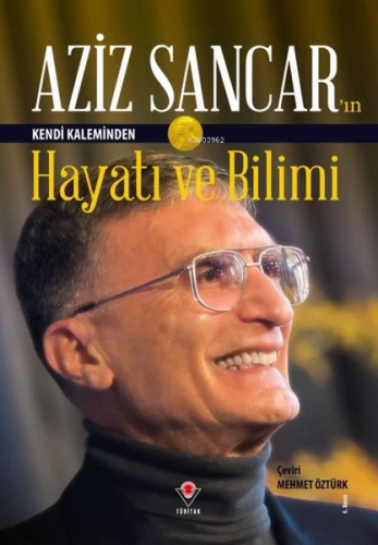 Aziz Sancar'ın Kendi Kaleminden Hayatı ve Bilimi | Aziz Sancar | Tübit