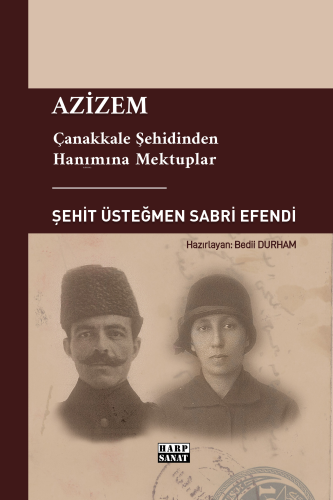 Azizem;Çanakkale Şehidinden Hanımına Mektuplar | Bedii Durham | Harp S