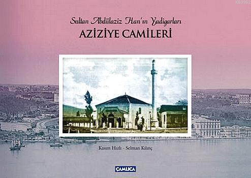 Aziziye Camileri (Ciltli) | Selman Kılınç | Çamlıca Basım Yayın