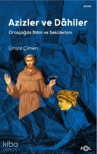 Azizler ve Dâhiler – Ortaçağda Bilim ve Sekülerizm – | Ünsal Çimen | F