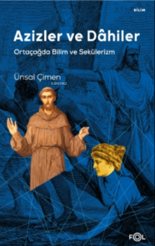 Azizler ve Dâhiler – Ortaçağda Bilim ve Sekülerizm – | Ünsal Çimen | F