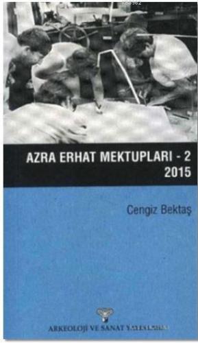 Azra Erhat Mektupları - 2 / 2015 | Cengiz Bektaş | Arkeoloji ve Sanat 