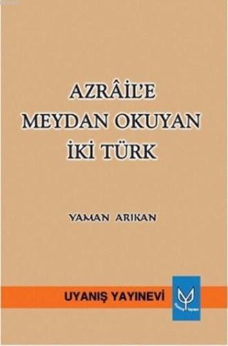 Azrâil'e Meydan Okuyan İki Türk | Yaman Arıkan | Uyanış Yayınevi