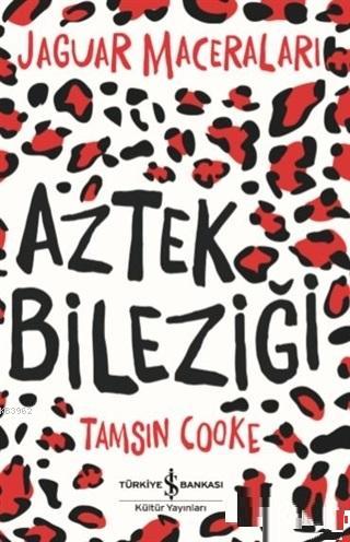 Aztek Bileziği; Jaguar Maceraları | Tamsin Cooke | Türkiye İş Bankası 