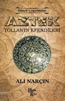 Aztek Tollan'ın Efendileri | Ali Narçın | Halk Kitabevi