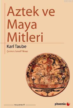 Aztek ve Maya Mitleri | Karl Taube | Phoenix Yayınevi