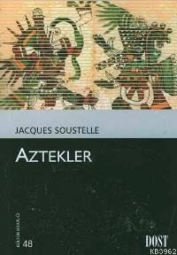 Aztekler | Jacques Soustelle | Dost Kitabevi