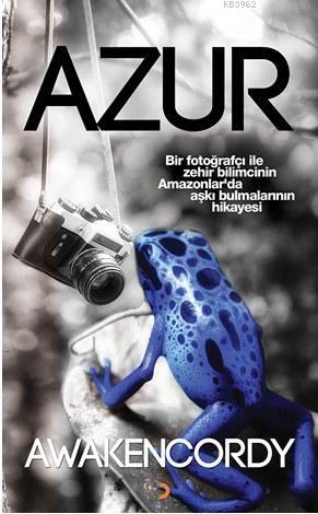 Azur; Bir fotoğrafçı ile zehir bilimcinin Amazonlarda aşkı bulmalarını