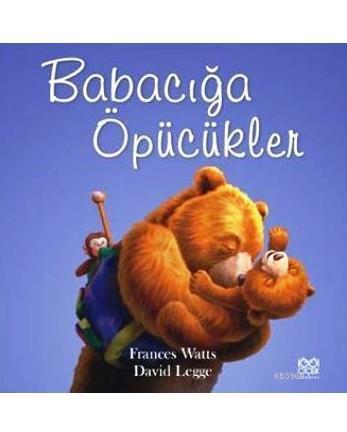 Babacığa Öpücükler | Frances Watts | 1001 Çiçek Kitaplar