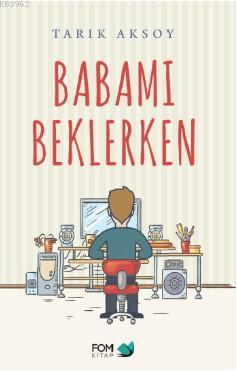 Babamı Beklerken | Tarık Aksoy | Fom Kitap