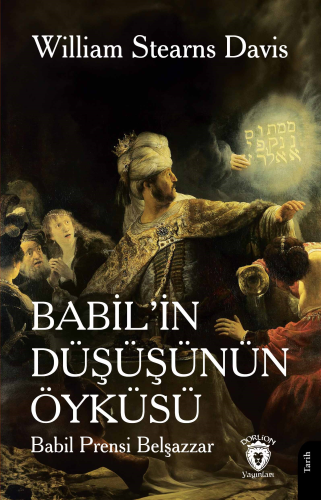 Babil’in Düşüşünün Öyküsü(Babil Prensi Belşazzar) | William Stearns Da