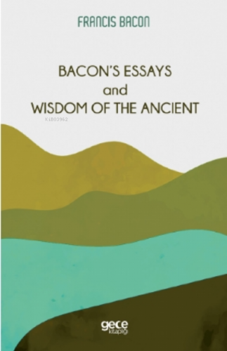 Bacon’s Essays and Wisdom Of The Ancient | Francis Bacon | Gece Kitapl