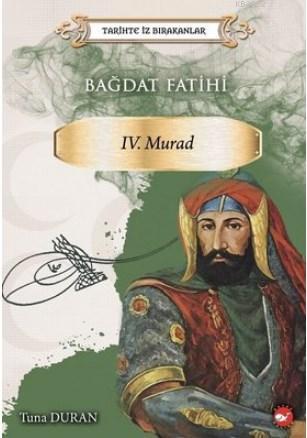 Bağdat Fatihi 4. Murad - Tarihte İz Bırakanlar | Tuna Duran | Beyaz Ba