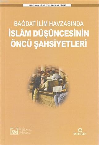 Bağdat İlim Havzasında İslam Düşüncesinin Öncü Şahsiyetleri | İlyas Çe