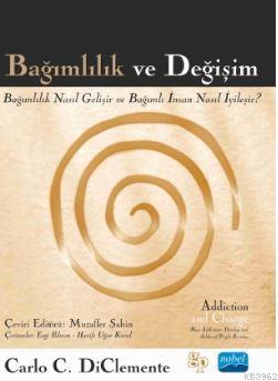 Bağımlılık ve Değişim; Bağımlılık Nasıl Gelişir ve Bağımlı İnsan Nasıl