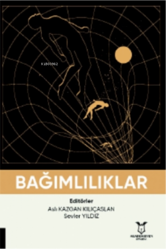 Bağımlılıklar | Aslı Kazgan Kılıçaslan | Akademisyen Kitabevi