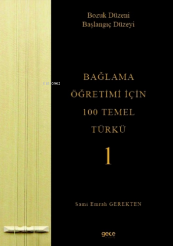 Bağlama Öğretimi İçin 100 Temel Türkü - 1;Bozuk Düzeni Başlangıç Düzey