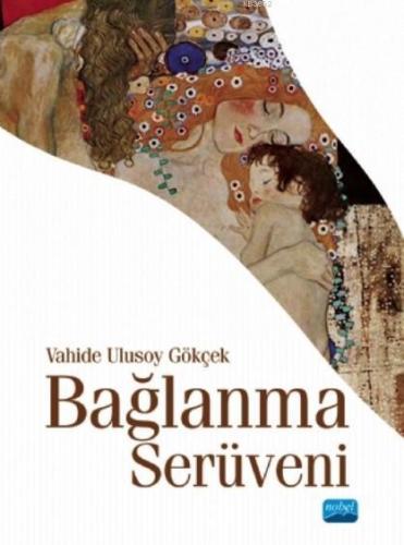 Bağlanma Serüveni | Vahide Ulusoy Gökçek | Nobel Akademik Yayıncılık