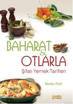 Baharat ve Otlarla Şifalı Yemek Tarifleri | Monika Aschl | Kaknüs Yayı