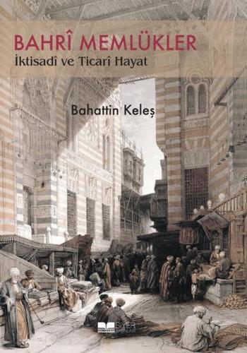 Bahrî Memlükler İktisadî Ve Ticari Hayat | Bahattin Keleş | Siyer Yayı