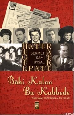 Bâki Kalan Bu Kubbede; Türk Sanat Musikisinin Altın Yılları | Sermet S