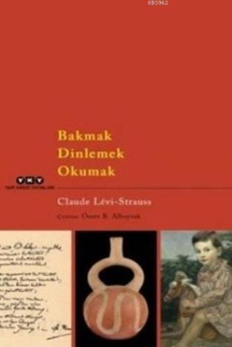 Bakmak Dinlemek Okumak | Claude Levi-Strauss | Yapı Kredi Yayınları ( 