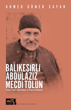 Balıkesirli Abdülaziz Mecdi Tolun | Ahmed Güner Sayar | Ötüken Neşriya