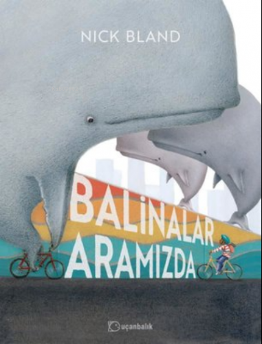 Balinalar Aramızda | Nick Bland | Uçanbalık Yayıncılık