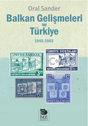 Balkan Gelişmeleri ve Türkiye - (1945-1965) | Oral Sander | İmge Kitab