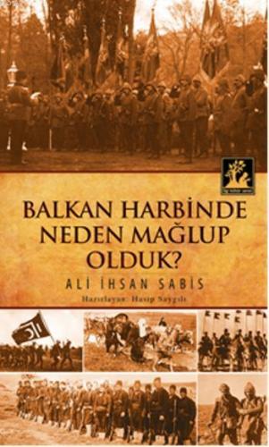 Balkan Harbinde Neden Mağlup Olduk | Ali İhsan Sabis | İlgi Kültür San