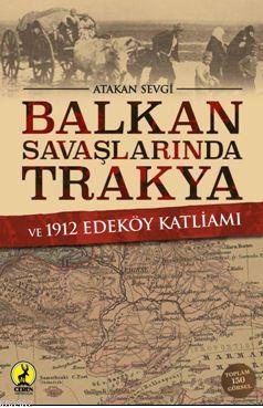 Balkan Savaşlarında Trakya ve 1912 Edeköy Katliamı | Atakan Sevgi | Ce