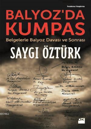 Balyozda Kumpas; Belgelerle Balyoz Davası Ve Sonrası | Saygı Öztürk | 