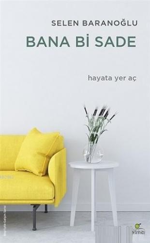 Bana Bi Sade; Hayata Yer Aç | Selen Baranoğlu | Elma Yayınevi