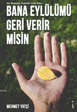 Bana Eylülümü Geri Verir misin | Mehmet Yatçi | İkinci Adam Yayınları