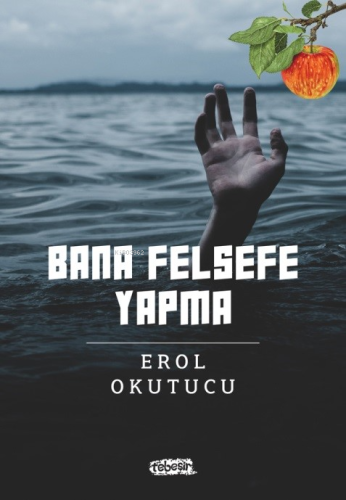 Bana Felsefe Yapma | Erol Okutucu | Tebeşir Yayınları