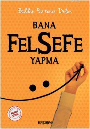 Bana Felsefe Yapma | Baldan Partener Dolun | Kaldırım Yayınları