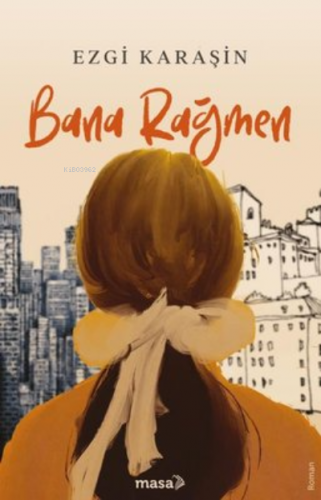 Bana Rağmen | Ezgi Karaşin | Masa Kitap